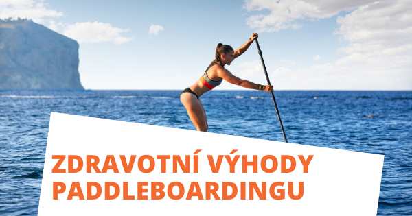 10 zdravotních výhod paddleboardingu